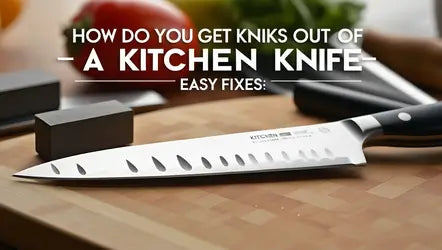How Do You Get Knicks Out of a Kitchen Knife: Easy Fixes