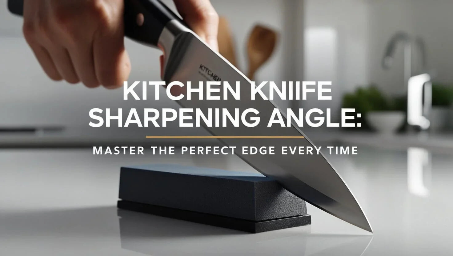 Kitchen Knife Sharpening Angle: Master the Perfect Edge Every Time